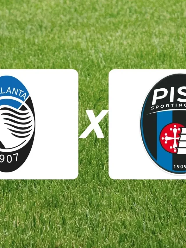 Atalanta x Pisa onde assistir e detalhes da estreia na Serie A