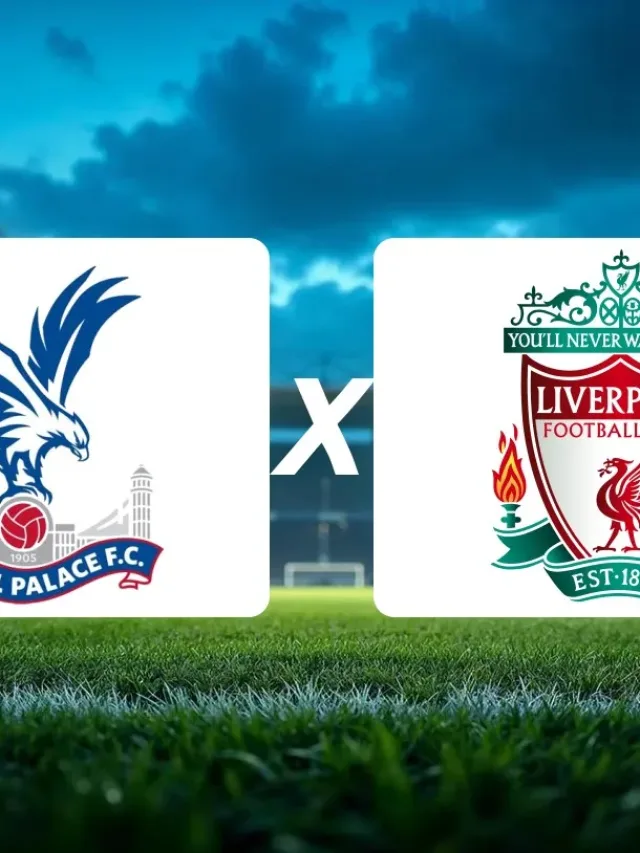 Crystal Palace x Liverpool onde assistir e horário da final