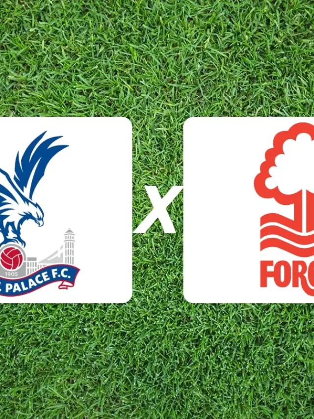 Crystal Palace x Nottingham Forest onde assistir e horário do jogo