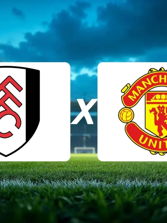 Fulham x Manchester United onde assistir pela Premier League