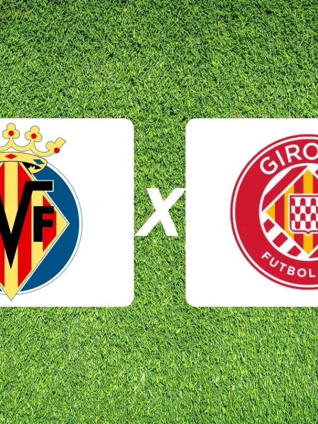 Villarreal x Girona onde assistir ao jogo da LaLiga 2025